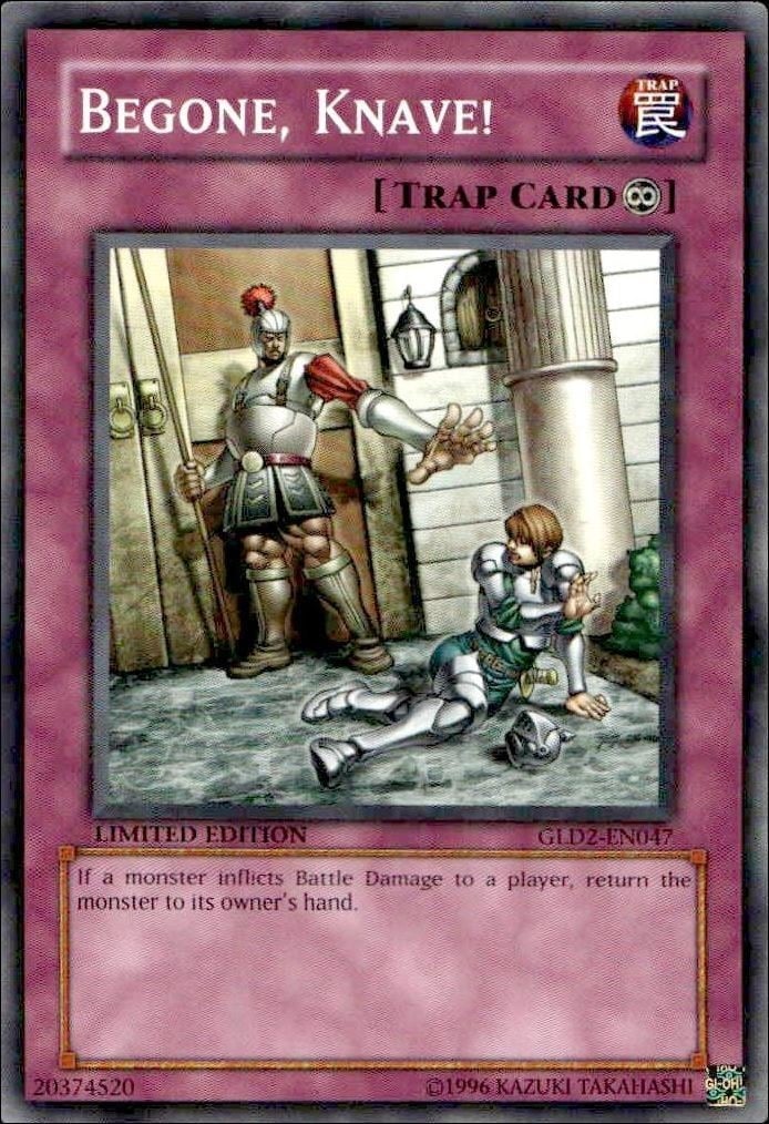 Begone, Knave! 2009 Yu-Gi-Oh! Gold Series 2009 #GLD2-EN047 Yu-Gi-Oh! Card - Front 2009 Yu-Gi-Oh! Gold Series 2009 Begone, Knave! #GLD2-EN047 Yu-Gi-Oh! card front